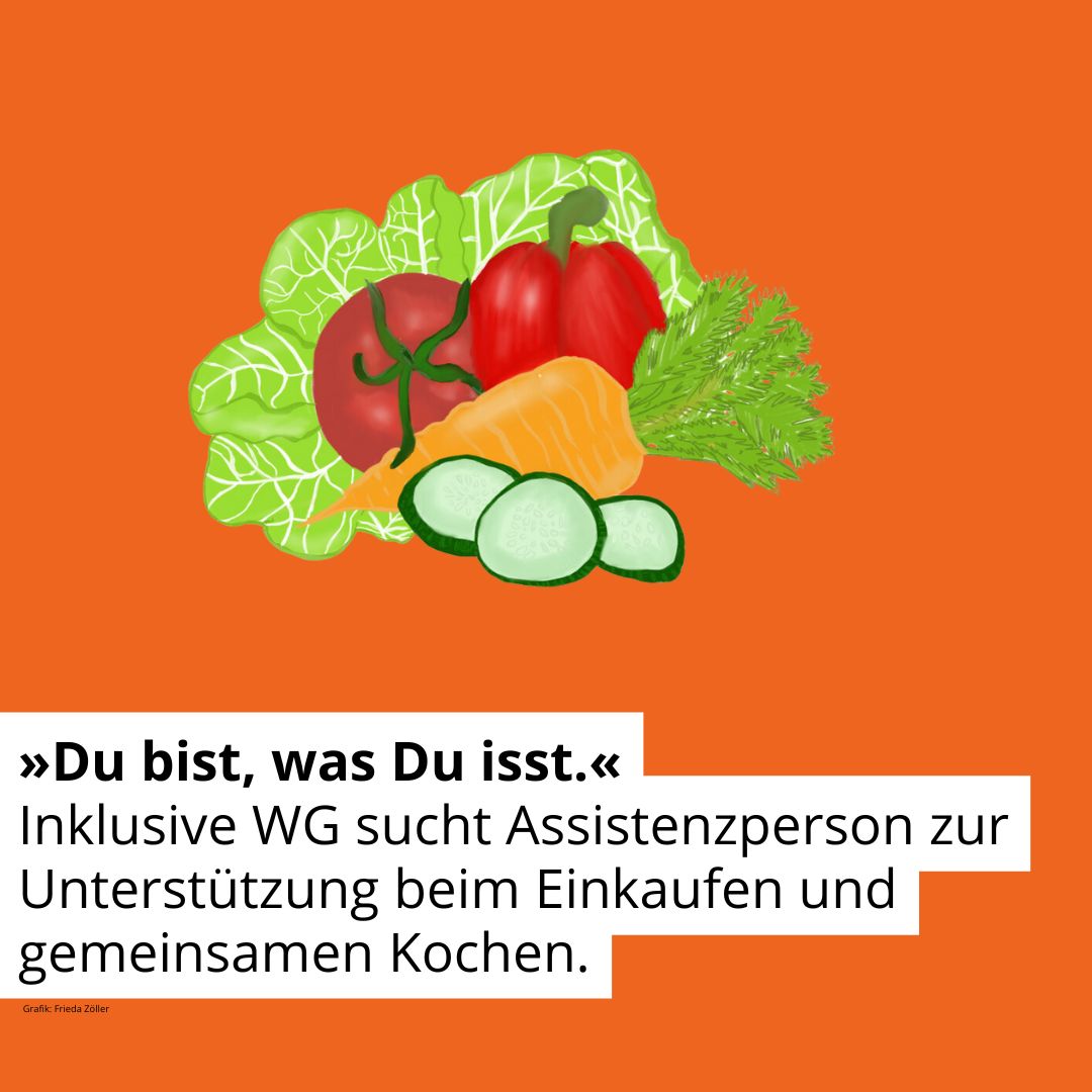 Zeichnung von Gemüse. Text: Du bist, was Du isst. Inklusive WG sucht Assistenzperson zur Unterstützung beim Einkaufen und gemeinsamen Kochen.