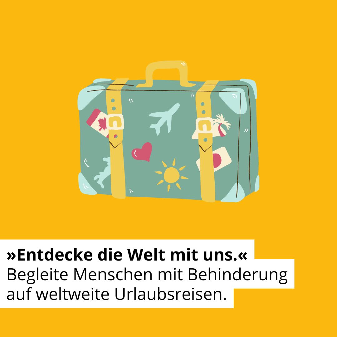 Zeichnung eines Koffers. Text: Entdecke die Welt mit uns. Begleite Menschen mit Behinderung auf weltweite Urlaubsreisen.